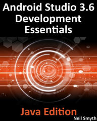 Title: Android Studio 3.6 Development Essentials - Java Edition: Developing Android 9 (Q) Apps Using Android Studio 3.5, Java and Android Jetpack, Author: Neil Smyth