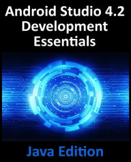 Title: Android Studio 4.2 Development Essentials - Java Edition: Developing Android Apps Using Android Studio 4.2, Java and Android Jetpack, Author: Neil Smyth