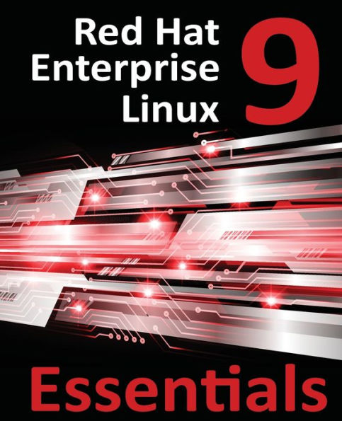 Red Hat Enterprise Linux 9 Essentials: Learn to Install, Administer, and Deploy RHEL Systems