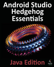 Title: Android Studio Hedgehog Essentials - Java Edition: Developing Android Apps Using Android Studio 2023.1.1 and Java, Author: Neil Smyth