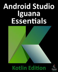 Title: Android Studio Iguana Essentials - Kotlin Edition, Author: Neil Smyth