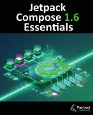 Title: Jetpack Compose 1.6 Essentials: Developing Android Apps with Jetpack Compose 1.6, Android Studio, and Kotlin, Author: Neil Smyth