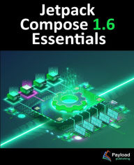 Title: Jetpack Compose 1.6 Essentials: Developing Android Apps with Jetpack Compose 1.6, Android Studio, and Kotlin, Author: Neil Smyth