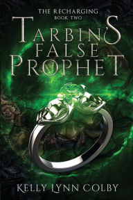 Title: Tarbin's False Prophet, Author: Kelly Lynn Colby