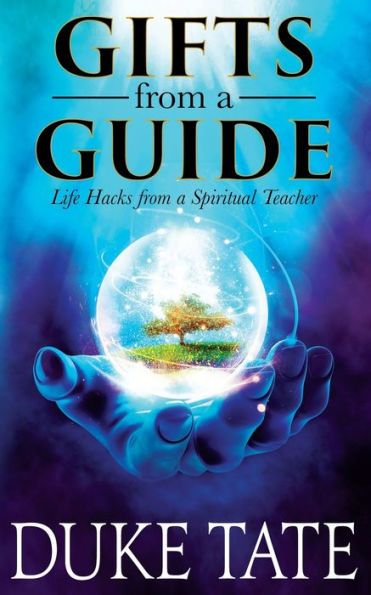 Gifts from A Guide: Life Hacks Spiritual Teacher