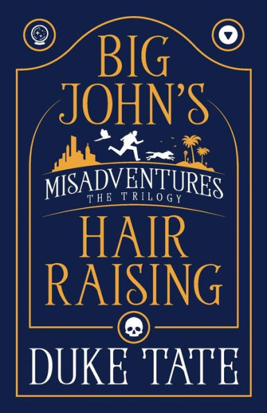 Big John's Hair-Raising Misadventures: The Trilogy
