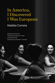 Free downloadable it books In America, I Discovered I Was European English version by Natália Correia, Katharine F. Baker, Emanuel Melo, Onésimo T. Almeida  9781951470029