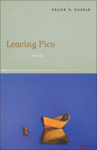 Title: Leaving Pico: A Novel, Author: Frank X. Gaspar