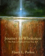 Title: Journey to Wholeness, Author: Harry Parker