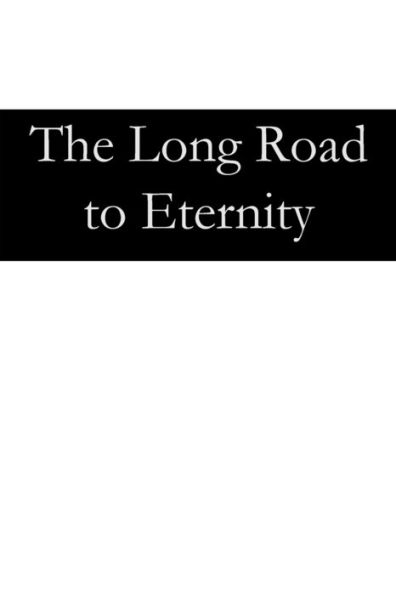 The Long Road to Eternity