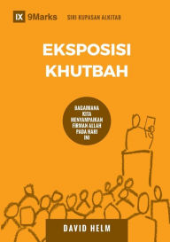 Title: Eksposisi Khutbah (Expositional Preaching) (Malay): How We Speak God's Word Today, Author: David R Helm