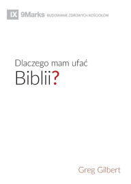Title: Dlaczego mam ufac Biblii? (Why Trust the Bible?) (Polish), Author: Greg Gilbert