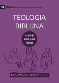 Title: Teologia Biblijna (Biblical Theology) (Polish): Jak kosciól wiernie naucza ewangelii (How the Church Faithfully Teaches the Gospel), Author: Nick Roark