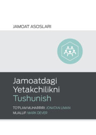 Title: Jamoatdagi Yetakchilikni Tushunish (Understanding Church Leadership) (Uzbek Latin), Author: Mark Dever