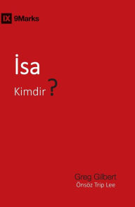 Title: İsa Kimdir? (Who Is Jesus?) (Turkish), Author: Greg Gilbert