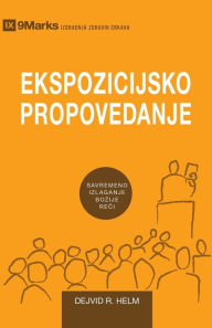 Title: Ekspozicijsko Propovedanje (Expositional Preaching) (Serbian): How We Speak God's Word Today, Author: David Helm