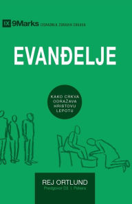 Title: The Gospel / Evanđelje: How the Church Portrays the Beauty of Christ, Author: Ray Ortlund