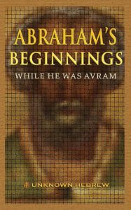 Title: Abraham's Beginnings: While He Was Avram, Author: Unknown Hebrew