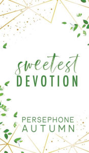 Title: Sweetest Devotion: A Devotion Series Short Story, Author: Persephone Autumn