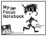 Title: My Focus Notebook: Companion Piece to The Adventures of The Ambitious Focus: Book 3, Author: Rachel Star Withers