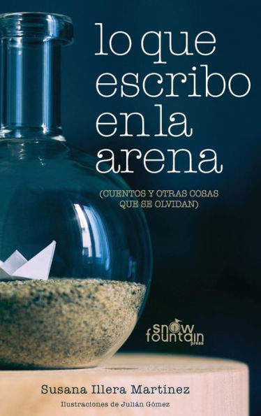 Lo que escribo en la arena: (cuentos y otras cosas que se olvidan)