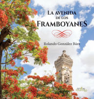 Title: LA AVENIDA DE LOS FRAMBOYANES, Author: Rolando Gonzïlez Bïez