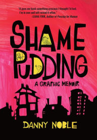 Download kindle books to ipad Shame Pudding: A Graphic Memoir by Danny Noble