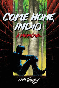 Title: Come Home, Indio: A Memoir, Author: Jim Terry