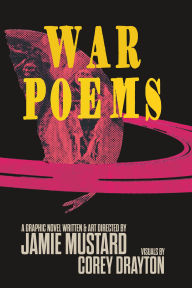 Title: War Poems: A Graphic Novel, Author: Jamie Mustard