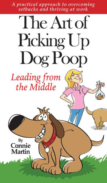 the Art of Picking up Dog Poop- Leading from Middle: A practical approach to overcoming setbacks and thriving at work.