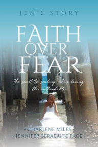 Title: Faith Over Fear: The Secret to Smiling When Facing the Unthinkable, Author: Charlene Miles