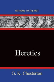 Title: Heretics: Pathways To The Past, Author: G. K. Chesterton