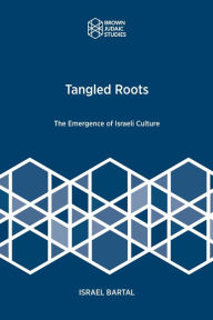 Title: Tangled Roots: The Emergence of Israeli Culture, Author: Israel Bartal