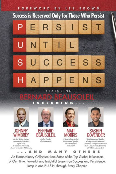 P. U. S. H. Persist until Success Happens Featuring Bernard Beausoleil: Success is Reserved Only for Those Who Persist