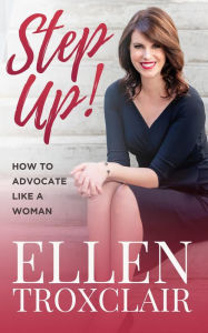 Title: Step Up!: How To Advocate Like A Woman, Author: Ellen Troxclair