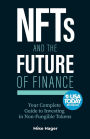 NFTs and the Future of Finance: Your Complete Guide to Investing in Non-Fungible Tokens