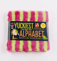 The Yuckiest Alphabet Book in the World: Everything Icky, Slimy, Messy, and Gooey from A to Z!