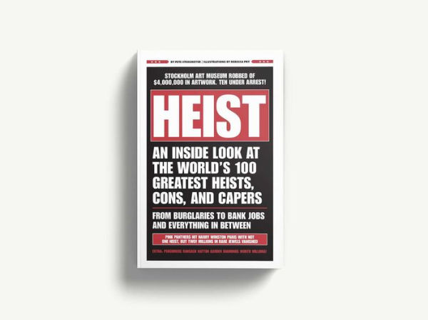 HEIST: An Inside Look at the World's 100 Greatest Heists, Cons, and Capers (From Burglaries to Bank Jobs Everything In-Between)