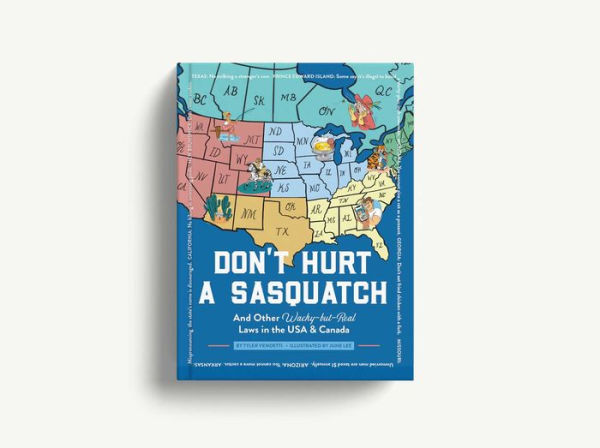 Don't Hurt a Sasquatch: And Other Wacky-but-Real Laws in the USA and Canada