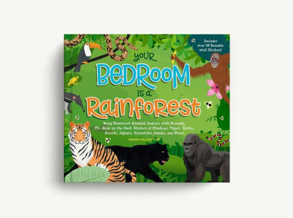 Your Bedroom is a Rainforest!: Bring Rainforest Animals Indoors with Reusable, Glow-in-the-Dark Stickers of Monkeys, Tigers, Sloths, Parrots, Jaguars, Tarantulas, Pandas, Fireflies, and More!