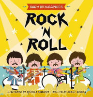 Rock 'N' Roll - Baby Biographies: A Baby's Introduction to the 24 Greatest Rock Bands of All Time!