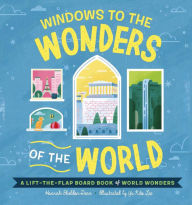 Title: Windows to the Wonders of the World: A Lift-the-Flap Board Book of World Wonders, Author: Hannah Sheldon-Dean