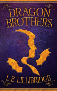 Title: Dragon Brothers, Author: L.B. Lillibridge