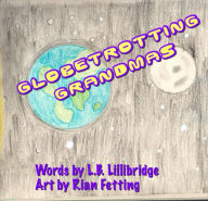Title: Globetrotting Grandmas, Author: L.B. Lillibridge
