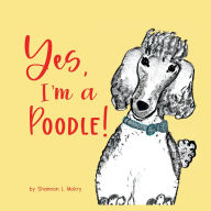 Title: Yes, I'm a Poodle!, Author: Shannon L Mokry