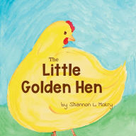 Title: The Little Golden Hen, Author: Shannon L Mokry