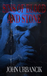 Title: Sins of Blood and Stone, Author: John Urbancik