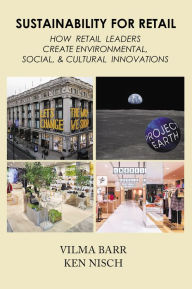 Title: Sustainability for Retail: How Retail Leaders Create Environmental, Social, & Cultural Innovations, Author: Vilma Barr