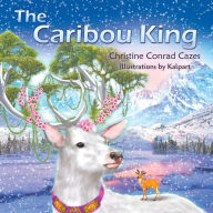 Title: The Caribou King, Author: Christine Conrad Cazes