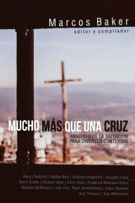 Title: Mucho mï¿½s que una Cruz: Imï¿½genes de la Salvaciï¿½n para Diversos Contextos, Author: Marcos Baker